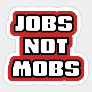 JOBS NOT MOBS Sticker